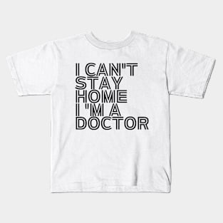I can't stay home I'm a doctor inspirational Kids T-Shirt
